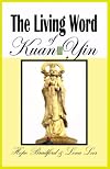 The Living Word of Kuan Yin: The Teachings & Prophecies of The Goddess of Compassion & Mercy