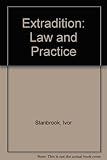 The law and practice of extradition