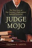Judge Mojo: The True Story of One Attorney’s Fight against Judicial Terrorism