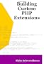 Building Custom PHP Extensions