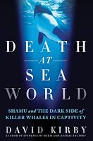 Death at SeaWorld: Shamu and the Dark Side of Killer Whales in Captivity