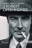 J - Robert Oppenheimer: Die Biographie - Kai Bird, Martin J. Sherwin