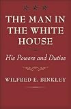 The man in the White House : his powers and duties
