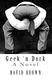 Geek n Dork: A Novel