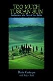 Too Much Tuscan Sun: Confessions of a Chianti Tour Guide (Insiders' Guides)
