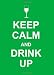Keep
Calm
and
Drink
Up