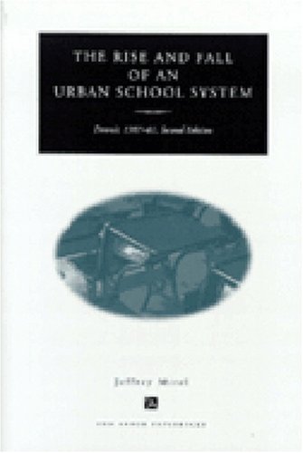 The Rise and Fall of an Urban School System: Detroit, 1907-81, Second Edition (Ann Arbor Paperbacks)