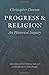Progress and Religion: An Historical Inquiry (Works of Christopher Dawson)