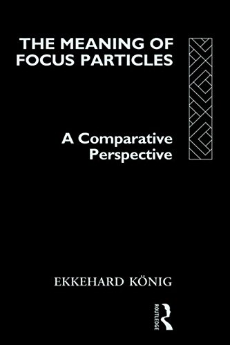 The Meaning of Focus Particles: A Comparative Perspective (Theoretical Linguistics), by Ekkehard König