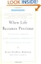 When Life Becomes Precious: The Essential Guide for Patients, Loved Ones, and Friends of Those Facing Serious Illnesses