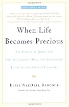 When Life Becomes Precious: The Essential Guide for Patients, Loved Ones, and Friends of Those Facing Serious Illnesses