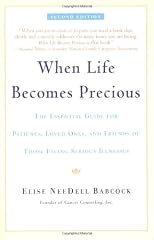 When Life Becomes Precious: The Essential Guide for Patients, Loved Ones, and Friends of Those Facing Serious Illnesses