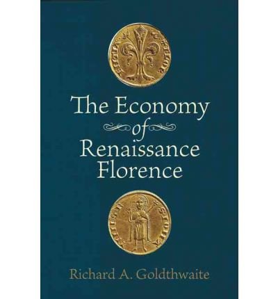 [(The Economy of Renaissance Florence )] [Author: Richard A. Goldthwaite] [Mar-2011]