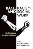Race, racism and social work : contemporary issues and debates