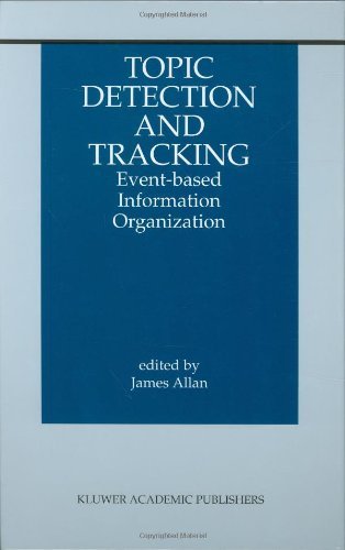 Topic Detection and Tracking: Event-based Information Organization (The Kluwer International Series on Information Retrieval, Volume 12) (The Information Retrieval Series) On Sale