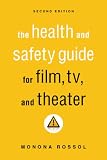 The Health & Safety Guide for Film, TV & Theater, Second Edition (Second Edition)