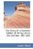 The Story of a Common Soldier of Army Life in the Civil War, 1861-1865