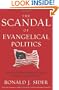 The Scandal of Evangelical Politics: Why Are Christians Missing the Chance to Really Change the World?