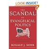 The Scandal of Evangelical Politics: Why Are Christians Missing the Chance to Really Change the World?