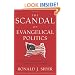 The Scandal of Evangelical Politics: Why Are Christians Missing the Chance to Really Change the World?