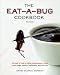 The Eat-a-Bug Cookbook, Revised: 40 Ways to Cook Crickets, Grasshoppers, Ants, Water Bugs, Spiders, Centipedes, and Their Kin