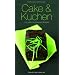 Cake & Kuchen: 120 s��e und pikante Rezepte