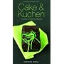 Cake & Kuchen: 120 s��e und pikante Rezepte