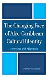 The Changing Face of Afro-Caribbean Cultural Identity: Negrismo and Negritude