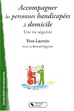 Accompagner les personnes handicap�es � domcile : Une vie n�goci�e