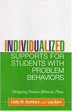 Individualized Supports for Students with Problem Behaviors:
Designing Positive Behavior Plans