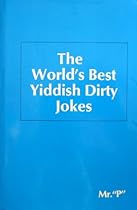 The World's Best Yiddish Dirty Jokes The World's Best Yiddish Dirty Jokes
