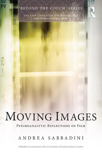Moving Images: Psychoanalytic reflections on film (New Library of Psychoanalysis 'Beyond the Couch' series)