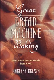 Great bread machine baking: Over 250 recipes for breads from A to Z
