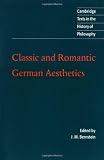 Classic and Romantic German Aesthetics (Cambridge Texts in the History of Philosophy)