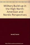 The Military buildup in the high North : American and Nordic perspectives