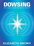 Dowsing : the ultimate guide for the 21st century