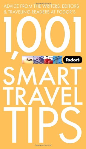 Fodor's 1,001 Smart Travel Tips, 2nd Edition: Advice from the Writers, Editors & Traveling Readers at Fodor's (Travel Guide)