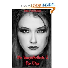 Die Vampirheilerin I: F&uuml;r Elise (German Edition) by Nina Melchior