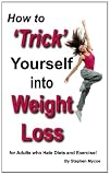 How to 'Trick' Yourself into Weight Loss - for Adults who Hate Diets & Exercise!