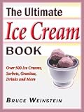The Ultimate Ice Cream Book: Over 500 Ice Creams, Sorbets, Granitas,