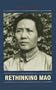 Rethinking Mao: Explorations in Mao Zedong's Thought