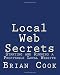 Local Web Secrets: Starting and Running a Profitable Local Website Local Web Secrets: Starting and Running a Profitable Local Website