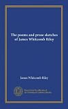 The poems and prose sketches of James Whitcomb Riley (v.09)