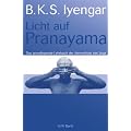 Licht auf Pranayama: Das grundlegende Lehrbuch der Atemschule des Yoga