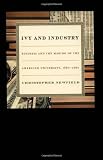 Ivy and Industry: Business and the Making of the American University, 1880–1980