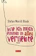 Wie ich mich einmal in alles verliebte: Roman