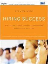 Hiring Success: The Art and Science of Staffing Assessment and Employee Selection (Pfeiffer Essential Resources for Training and HR Professionals)