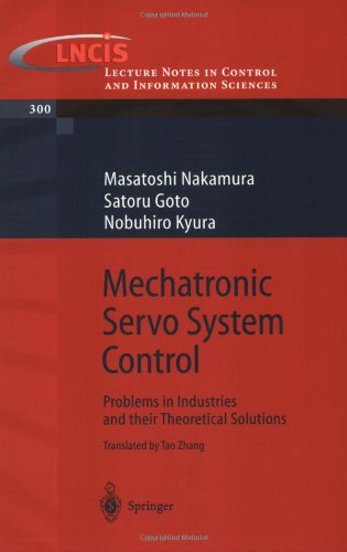 Mechatronic Servo System Control: Problems in Industries and their Theoretical Solutions (Lecture Notes in Control and Information Sciences)