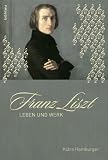 Franz Liszt: Leben und Werk - Klara Hamburger