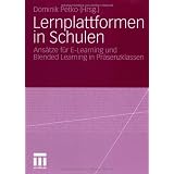 Lernplattformen in Schulen: Ans�tze f�r E-Learning und Blended Learning in Pr�senzklassenvon "Dominik Petko"